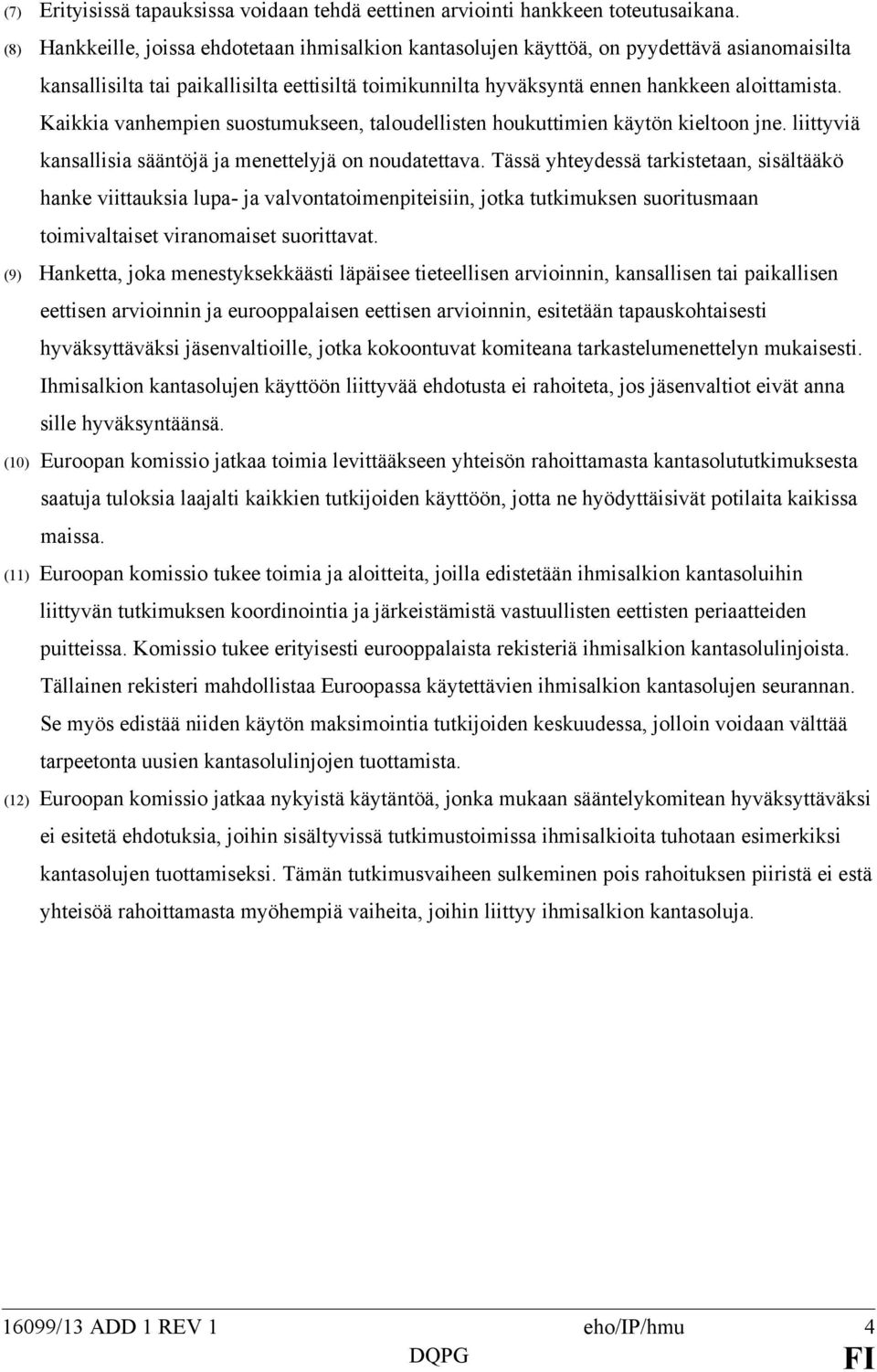 Kaikkia vanhempien suostumukseen, taloudellisten houkuttimien käytön kieltoon jne. liittyviä kansallisia sääntöjä ja menettelyjä on noudatettava.