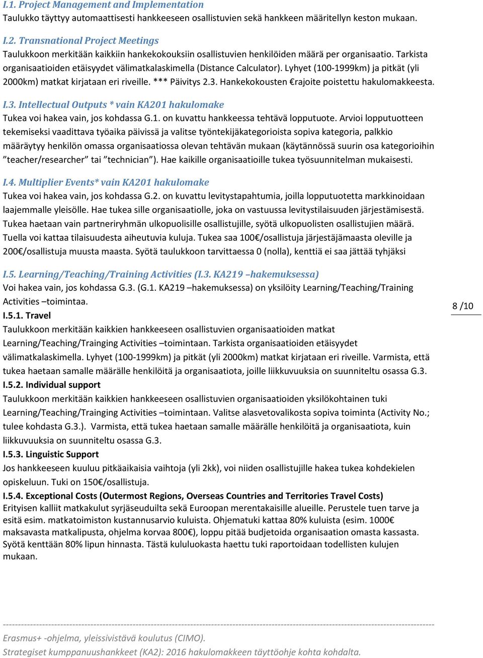 Tarkista organisaatioiden etäisyydet välimatkalaskimella (Distance Calculator). Lyhyet (100-1999km) ja pitkät (yli 2000km) matkat kirjataan eri riveille. *** Päivitys 2.3.