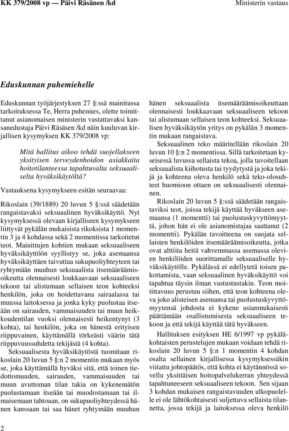 hyväksikäytöltä? Vastauksena kysymykseen esitän seuraavaa: Rikoslain (39/1889) 20 luvun 5 :ssä säädetään rangaistavaksi seksuaalinen hyväksikäyttö.