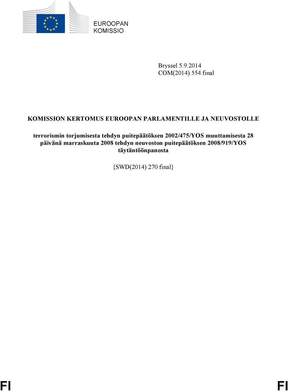 NEUVOSTOLLE terrorismin torjumisesta tehdyn puitepäätöksen 2002/475/YOS