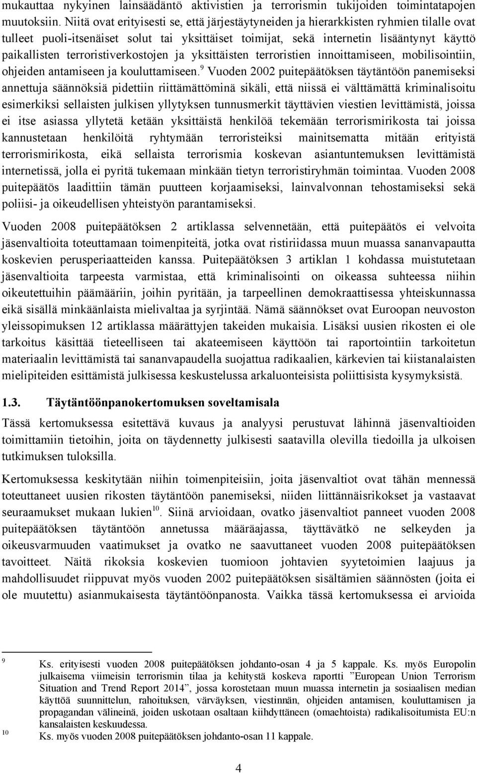terroristiverkostojen ja yksittäisten terroristien innoittamiseen, mobilisointiin, ohjeiden antamiseen ja kouluttamiseen.