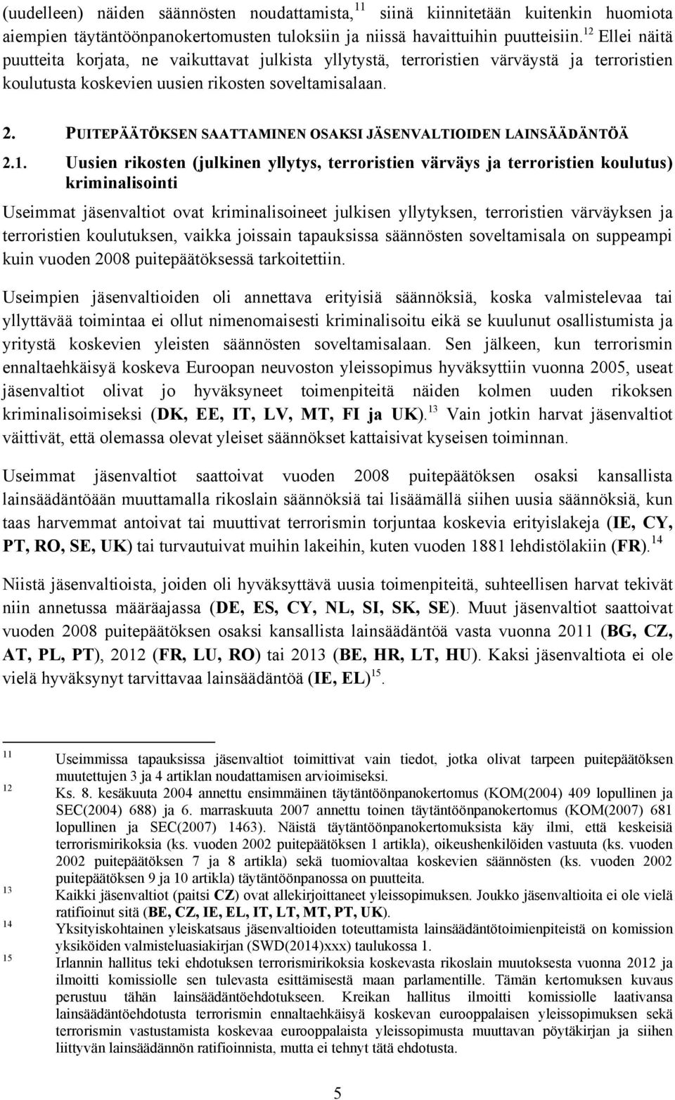 PUITEPÄÄTÖKSEN SAATTAMINEN OSAKSI JÄSENVALTIOIDEN LAINSÄÄDÄNTÖÄ 2.1.