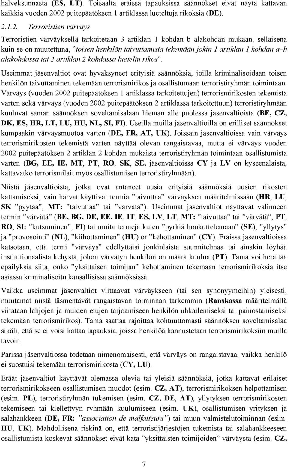toisen henkilön taivuttamista tekemään jokin 1 artiklan 1 kohdan a h alakohdassa tai 2 artiklan 2 kohdassa lueteltu rikos.