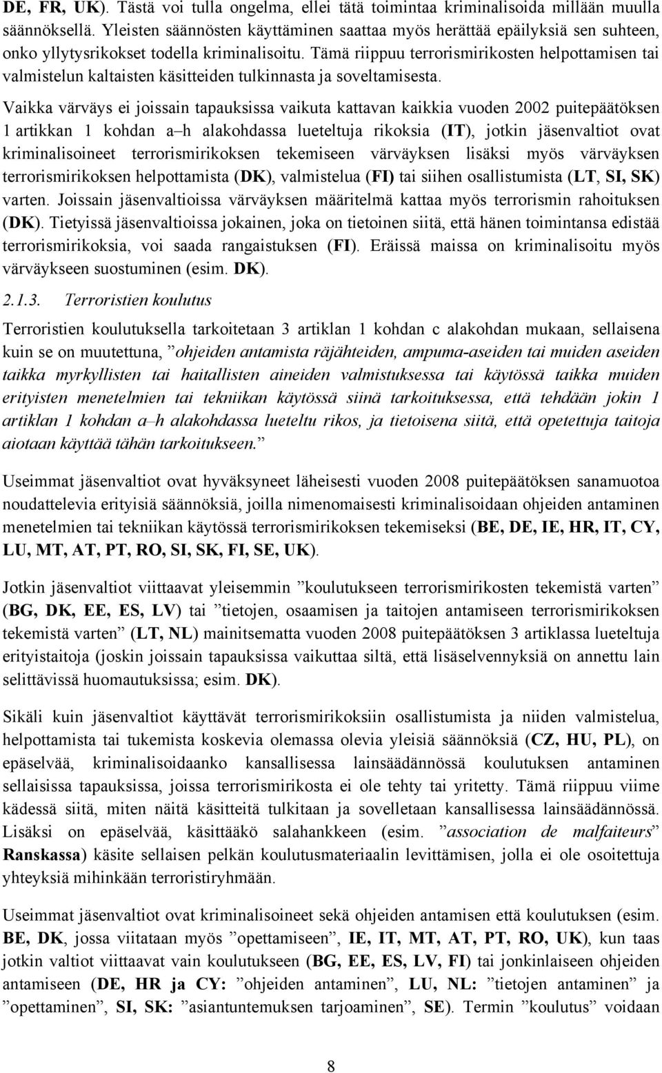Tämä riippuu terrorismirikosten helpottamisen tai valmistelun kaltaisten käsitteiden tulkinnasta ja soveltamisesta.