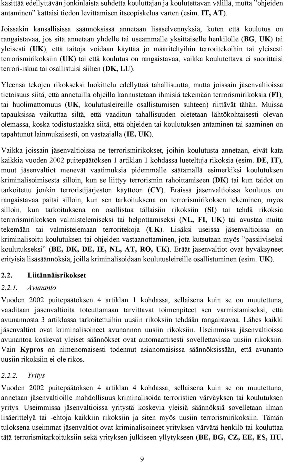 että taitoja voidaan käyttää jo määriteltyihin terroritekoihin tai yleisesti terrorismirikoksiin (UK) tai että koulutus on rangaistavaa, vaikka koulutettava ei suorittaisi terrori-iskua tai