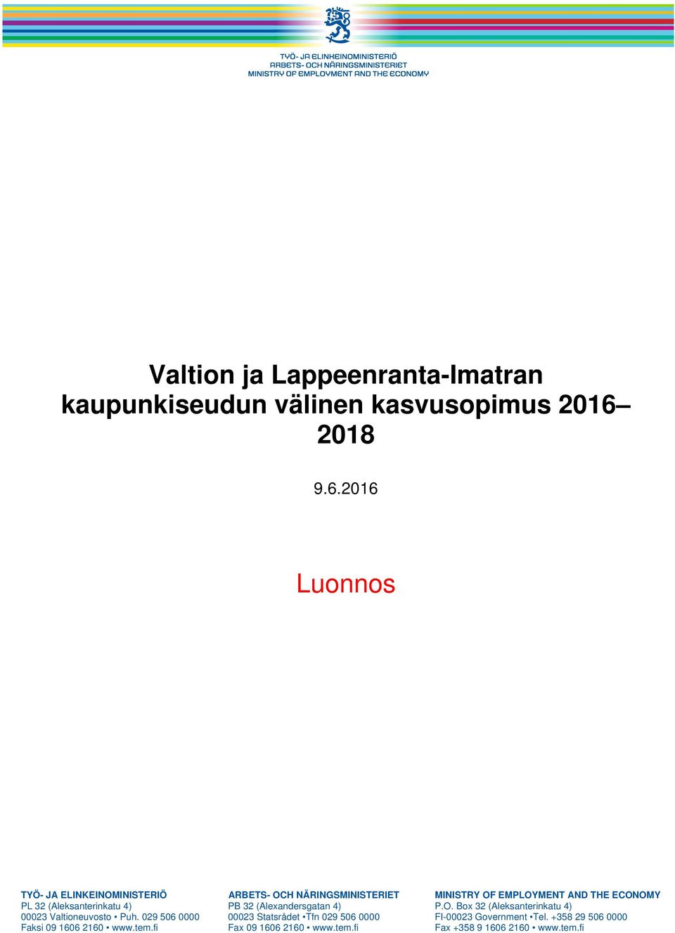 2016 Luonnos TYÖ- JA ELINKEINOMINISTERIÖ ARBETS- OCH NÄRINGSMINISTERIET MINISTRY OF EMPLOYMENT AND THE ECONOMY PL 32