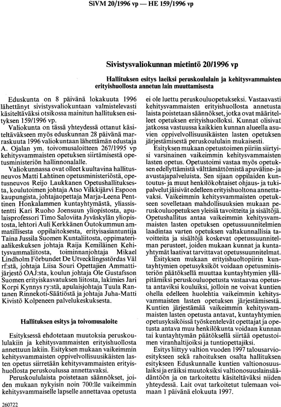 Valiokunta on tässä yhteydessä ottanut käsiteltäväkseen myös eduskunnan 28 päivänä marraskuuta 1996 valiokuntaan lähettämän edustaja A. Ojalan ym.