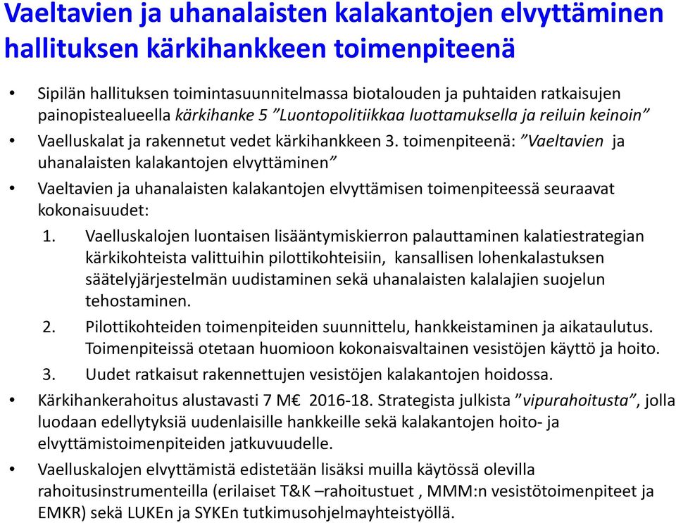 toimenpiteenä: Vaeltavien ja uhanalaisten kalakantojen elvyttäminen Vaeltavien ja uhanalaisten kalakantojen elvyttämisen toimenpiteessä seuraavat kokonaisuudet: 1.