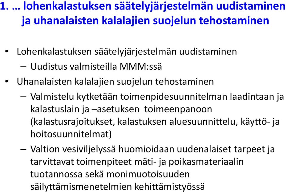 kalastuslain ja asetuksen toimeenpanoon (kalastusrajoitukset, kalastuksen aluesuunnittelu, käyttö ja hoitosuunnitelmat) Valtion vesiviljelyssä