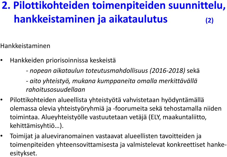 vahvistetaan hyödyntämällä olemassa olevia yhteistyöryhmiä ja foorumeita sekä tehostamalla niiden toimintaa.