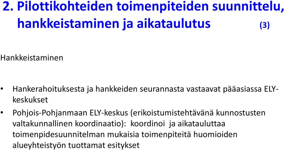 Pohjois Pohjanmaan ELY keskus (erikoistumistehtävänä kunnostusten valtakunnallinen koordinaatio):