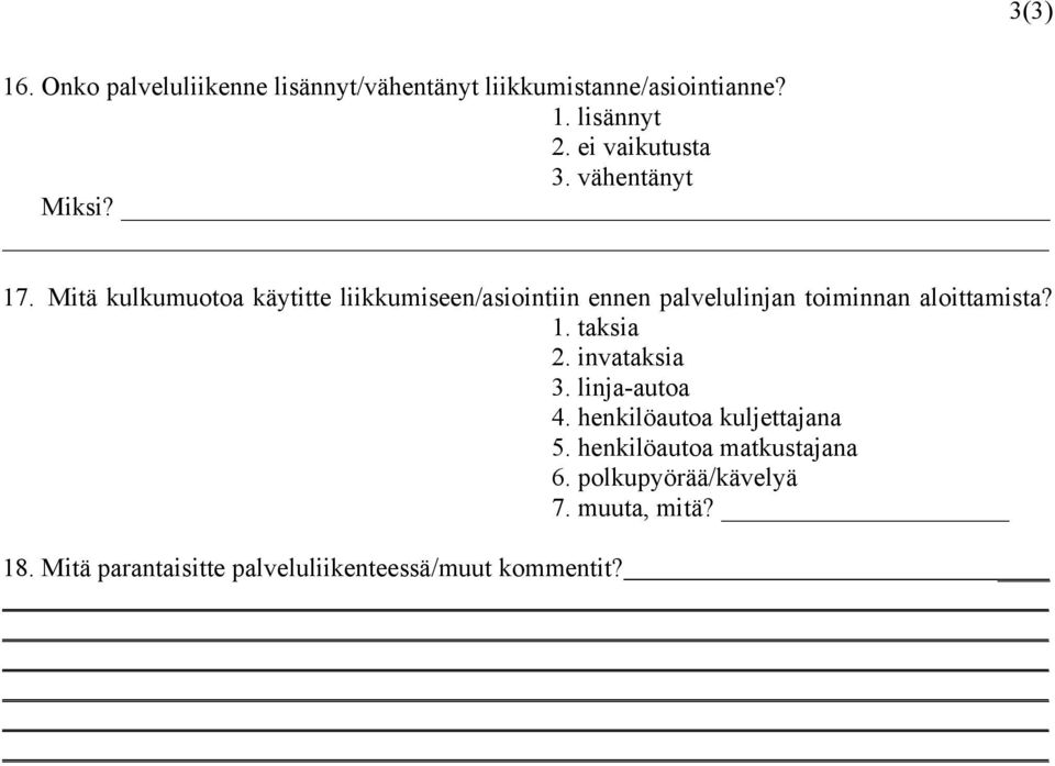 Mitä kulkumuotoa käytitte liikkumiseen/asiointiin ennen palvelulinjan toiminnan aloittamista? 1. taksia 2.