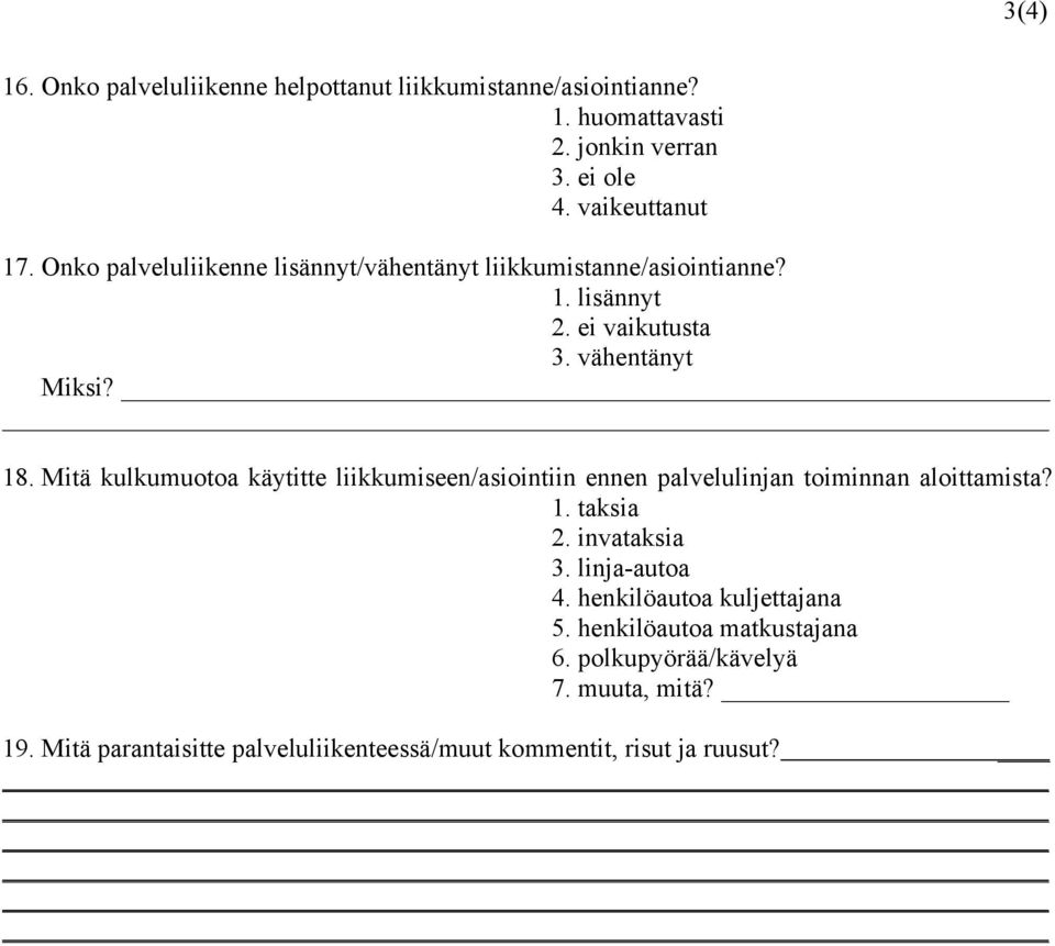 Mitä kulkumuotoa käytitte liikkumiseen/asiointiin ennen palvelulinjan toiminnan aloittamista? 1. taksia 2. invataksia 3. linja-autoa 4.