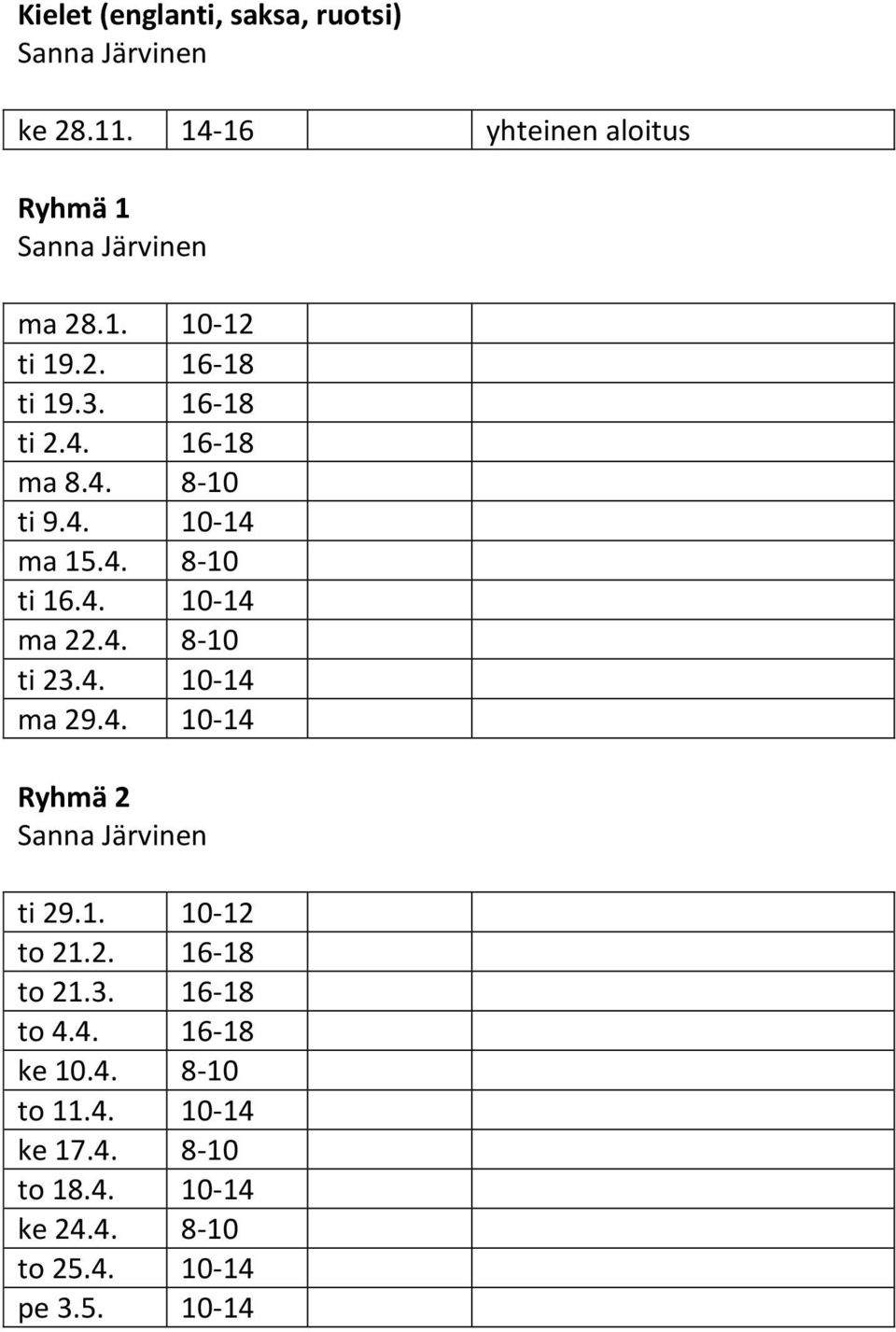 4. 10-14 ma 29.4. 10-14 Ryhmä 2 Sanna Järvinen ti 29.1. 10-12 to 21.2. 16-18 to 21.3. 16-18 to 4.4. 16-18 ke 10.