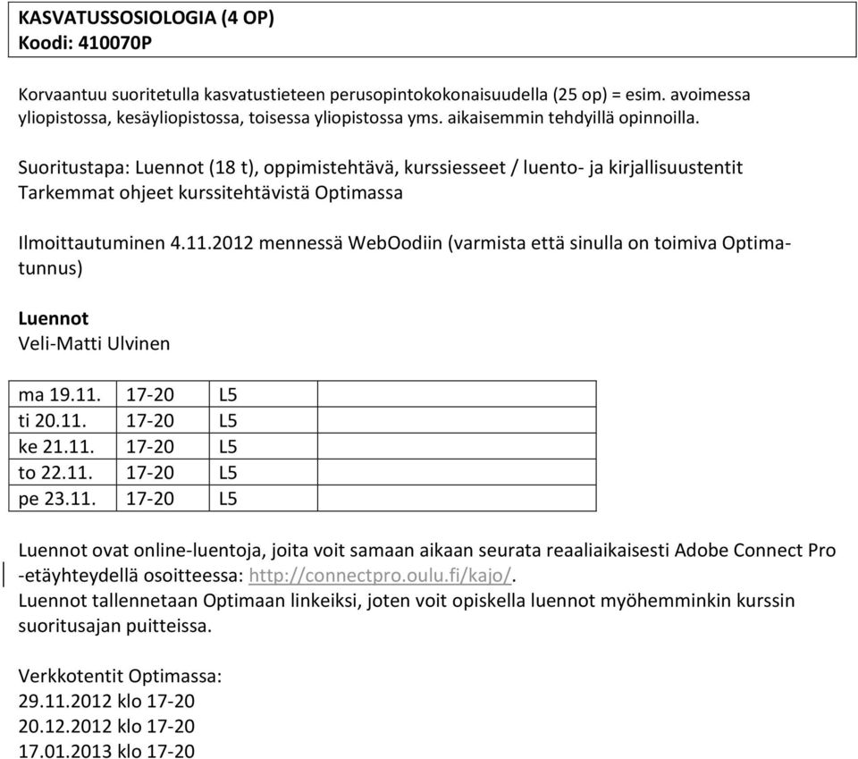 2012 mennessä WebOodiin (varmista että sinulla on toimiva Optimatunnus) Luennot Veli-Matti Ulvinen ma 19.11.