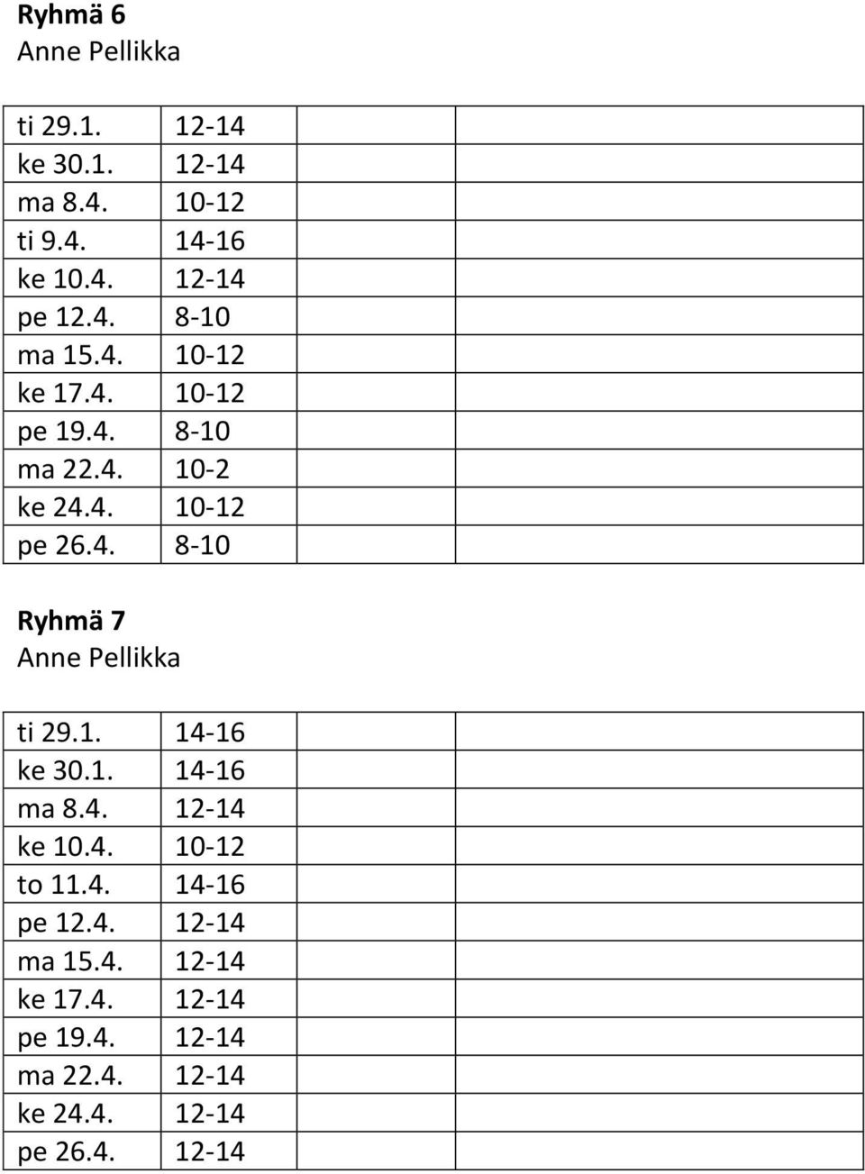 1. 14-16 ke 30.1. 14-16 ma 8.4. 12-14 ke 10.4. 10-12 to 11.4. 14-16 pe 12.4. 12-14 ma 15.4. 12-14 ke 17.