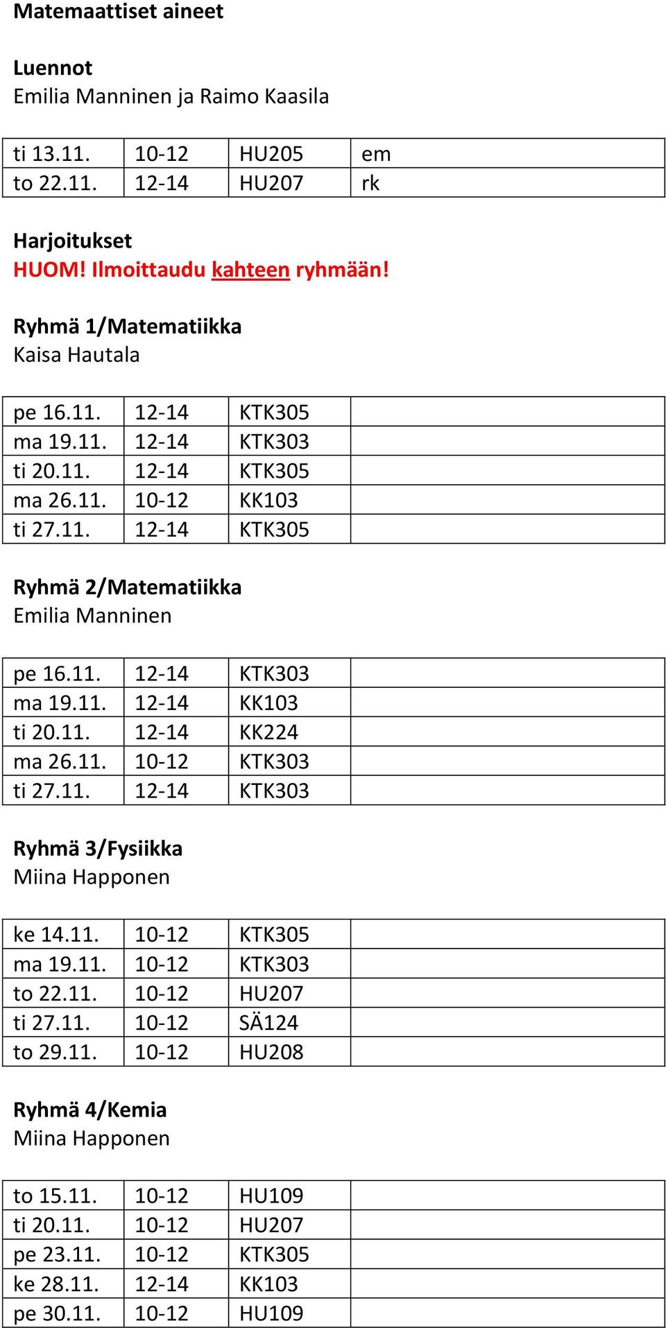 11. 12-14 KTK303 ma 19.11. 12-14 KK103 ti 20.11. 12-14 KK224 ma 26.11. 10-12 KTK303 ti 27.11. 12-14 KTK303 Ryhmä 3/Fysiikka Miina Happonen ke 14.11. 10-12 KTK305 ma 19.11. 10-12 KTK303 to 22.