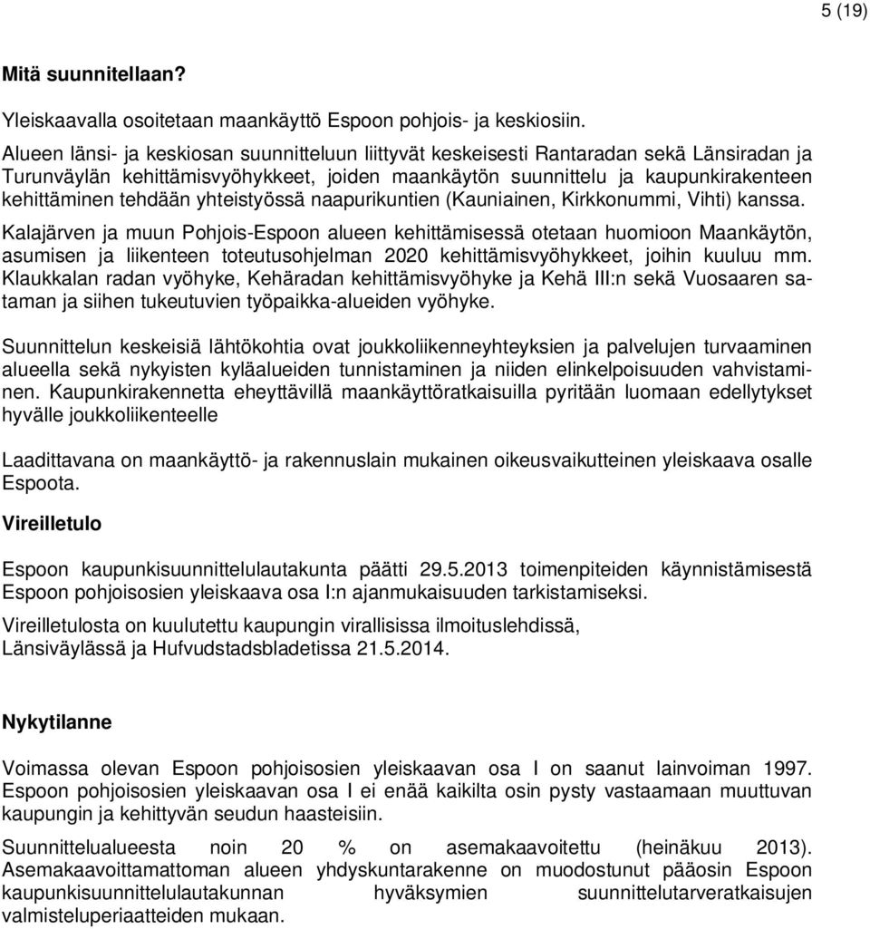 yhteistyössä naapurikuntien (Kauniainen, Kirkkonummi, Vihti) kanssa.