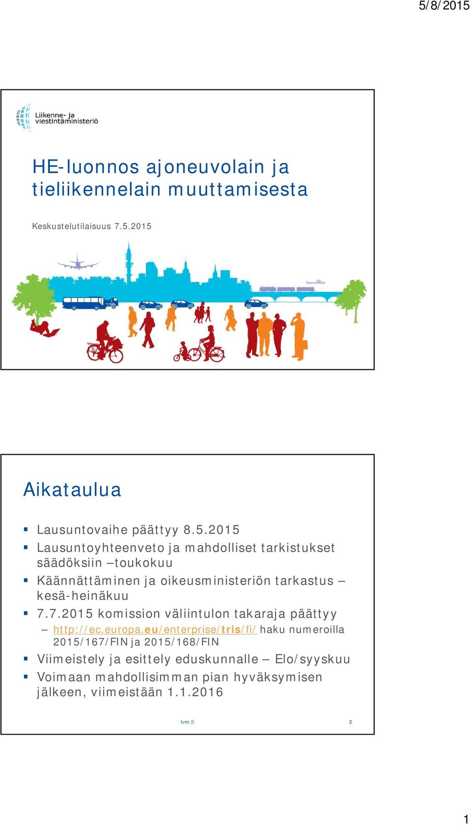 ja oikeusministeriön tarkastus kesä-heinäkuu 7.7.2015 komission väliintulon takaraja päättyy http://ec.europa.