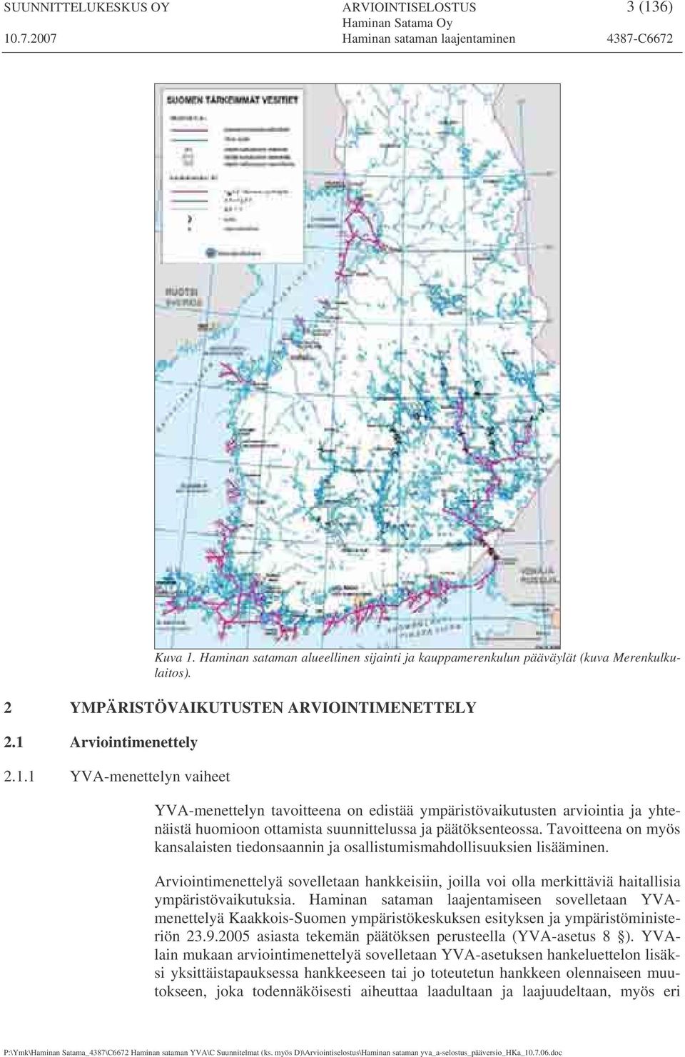 Tavoitteena on myös kansalaisten tiedonsaannin ja osallistumismahdollisuuksien lisääminen. Arviointimenettelyä sovelletaan hankkeisiin, joilla voi olla merkittäviä haitallisia ympäristövaikutuksia.