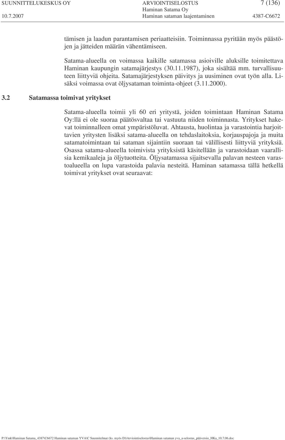 Satamajärjestyksen päivitys ja uusiminen ovat työn alla. Lisäksi voimassa ovat öljysataman toiminta-ohjeet (3.11.2000).