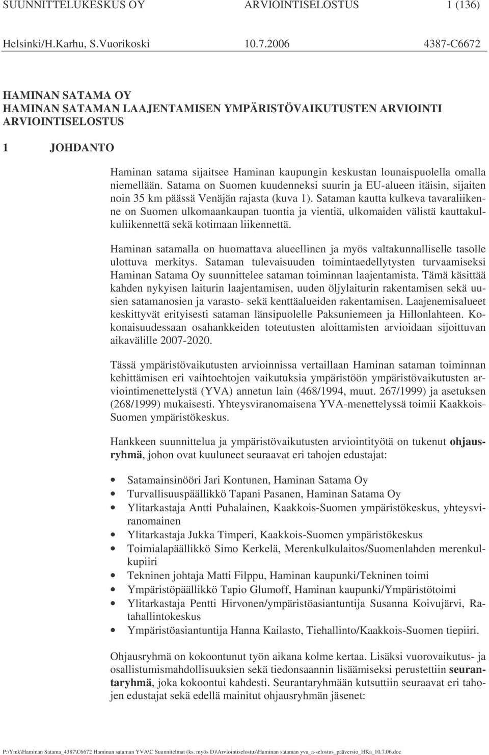 niemellään. Satama on Suomen kuudenneksi suurin ja EU-alueen itäisin, sijaiten noin 35 km päässä Venäjän rajasta (kuva 1).