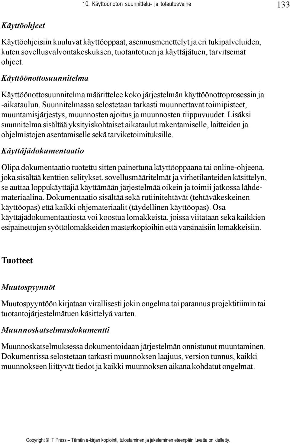 Suunnitelmassa selostetaan tarkasti muunnettavat toimipisteet, muuntamisjärjestys, muunnosten ajoitus ja muunnosten riippuvuudet.