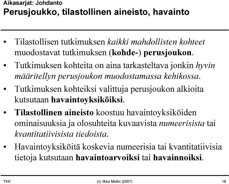 Tutkimuksen kohteiksi valittuja perusjoukon alkioita kutsutaan havaintoyksiköiksi.