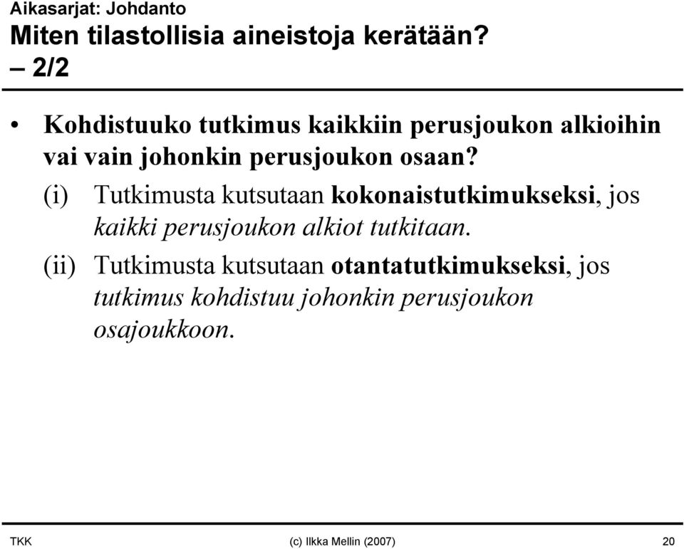 (i) Tutkimusta kutsutaan kokonaistutkimukseksi, jos kaikki perusjoukon alkiot tutkitaan.