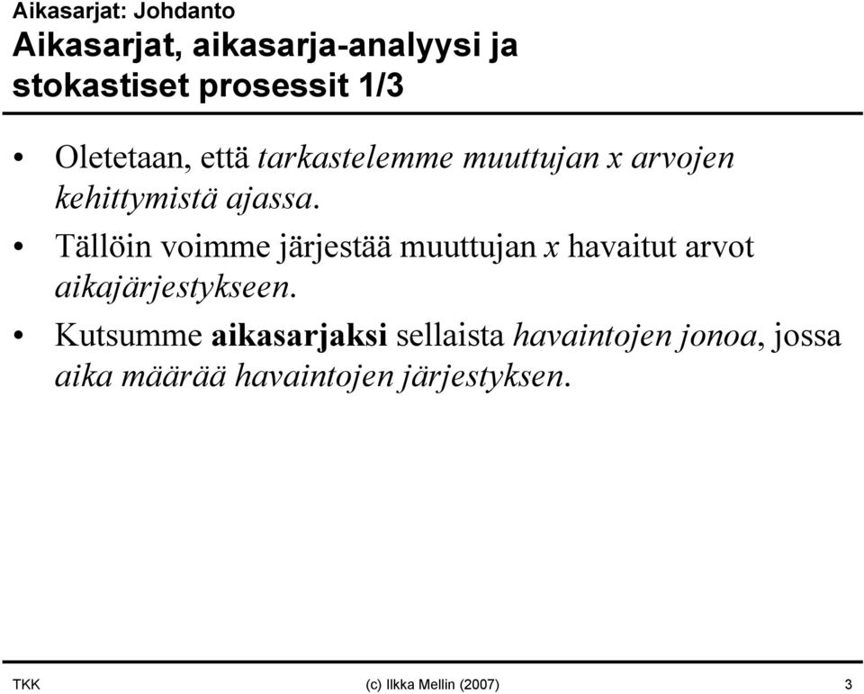 Tällöin voimme järjestää muuttujan x havaitut arvot aikajärjestykseen.