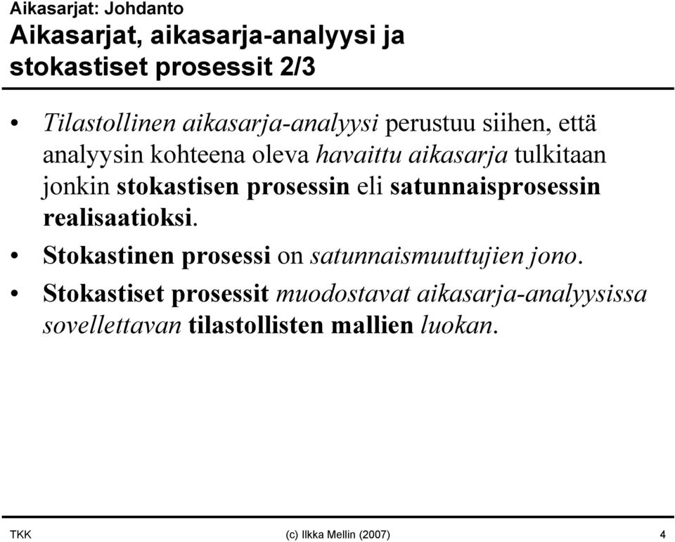 stokastisen prosessin eli satunnaisprosessin realisaatioksi. Stokastinen prosessi on satunnaismuuttujien jono.