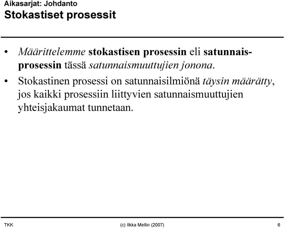 Stokastinen prosessi on satunnaisilmiönä täysin määrätty, jos kaikki