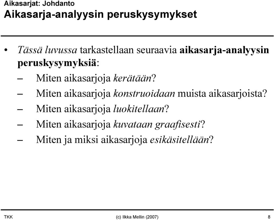 Miten aikasarjoja konstruoidaan muista aikasarjoista? Miten aikasarjoja luokitellaan?