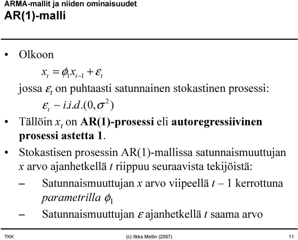 Stokastisen prosessin AR(1)-mallissa satunnaismuuttujan x arvo ajanhetkellä t riippuu seuraavista tekijöistä: