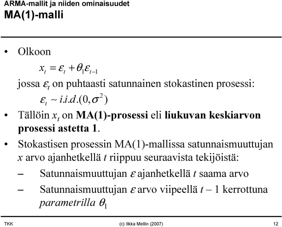 Stokastisen prosessin MA(1)-mallissa satunnaismuuttujan x arvo ajanhetkellä t riippuu seuraavista tekijöistä: