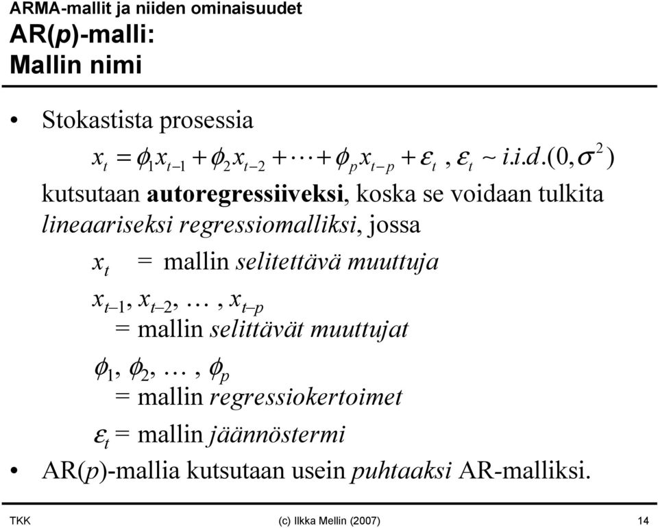 ..(0, σ ) kutsutaan autoregressiiveksi, koska se voidaan tulkita lineaariseksi regressiomalliksi, jossa x t =