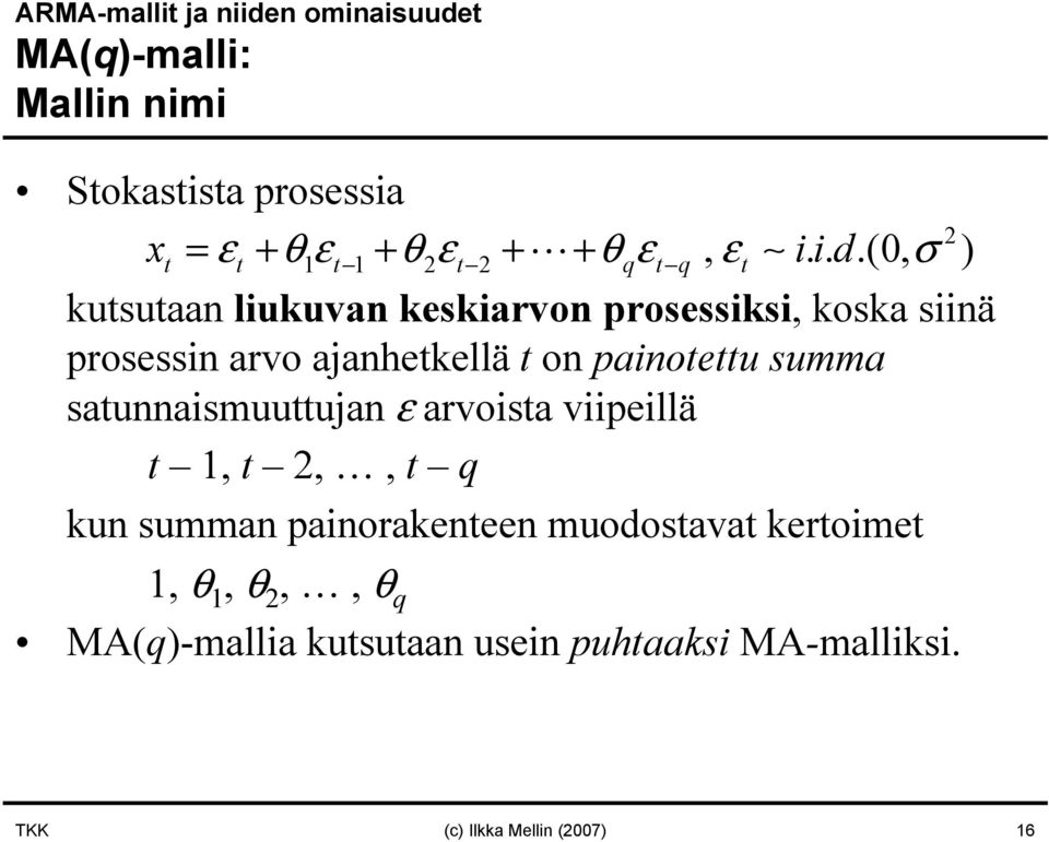 ..(0, σ ) kutsutaan liukuvan keskiarvon prosessiksi, koska siinä prosessin arvo ajanhetkellä t on painotettu