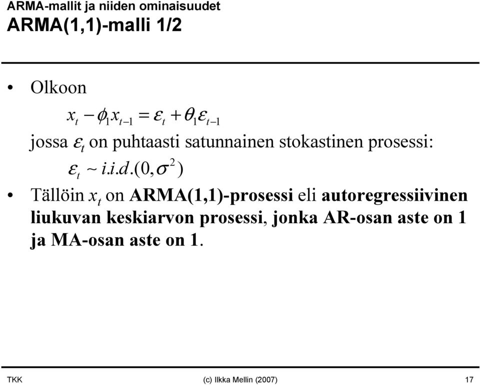 ..(0, σ ) Tällöin x t on ARMA(1,1)-prosessi eli autoregressiivinen liukuvan