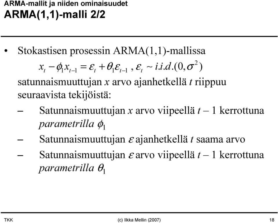 ..(0, σ ) satunnaismuuttujan x arvo ajanhetkellä t riippuu seuraavista tekijöistä: Satunnaismuuttujan x