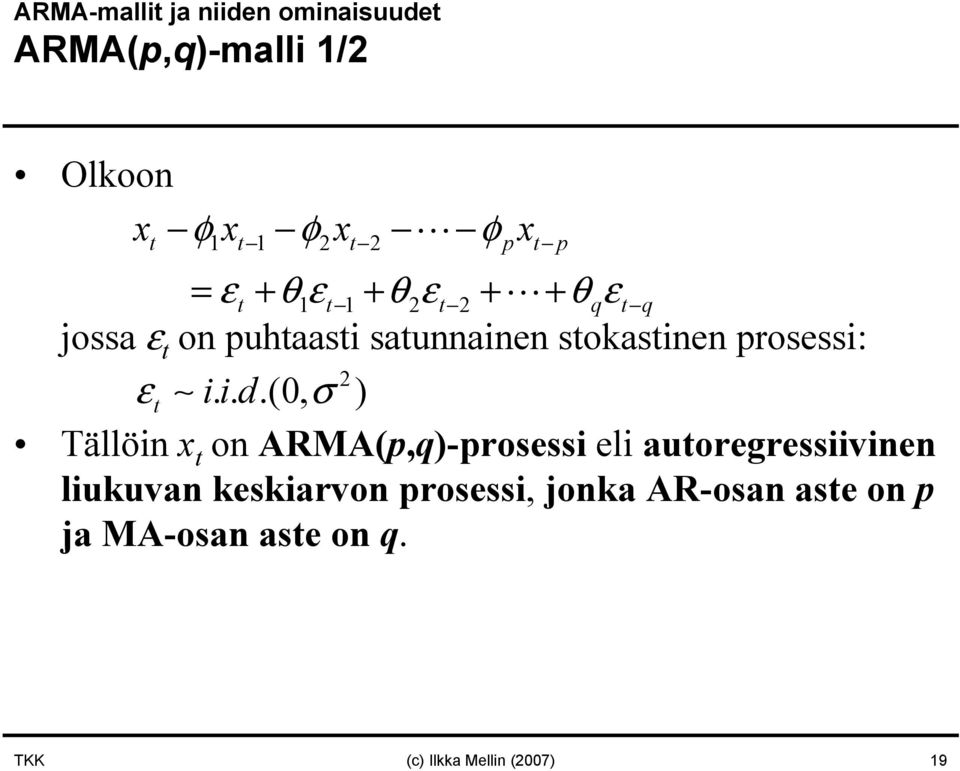 iid...(0, σ ) Tällöin x t on ARMA(p,q)-prosessi eli autoregressiivinen liukuvan