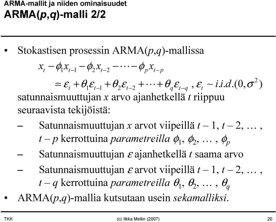 ..(0, σ ) satunnaismuuttujan x arvo ajanhetkellä t riippuu seuraavista tekijöistä: Satunnaismuuttujan x arvot viipeillä t 1, t,, t p