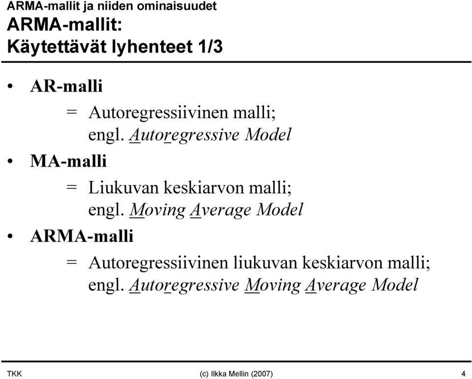 Autoregressive Model MA-malli = Liukuvan keskiarvon malli; engl.