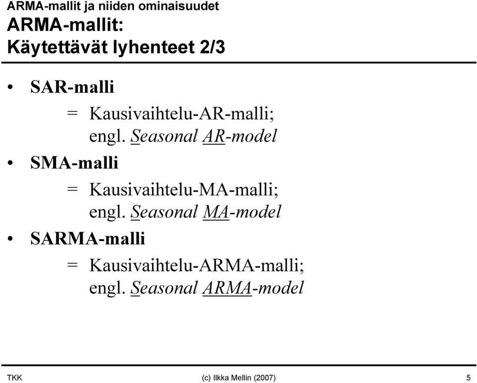 Seasonal AR-model SMA-malli = Kausivaihtelu-MA-malli; engl.