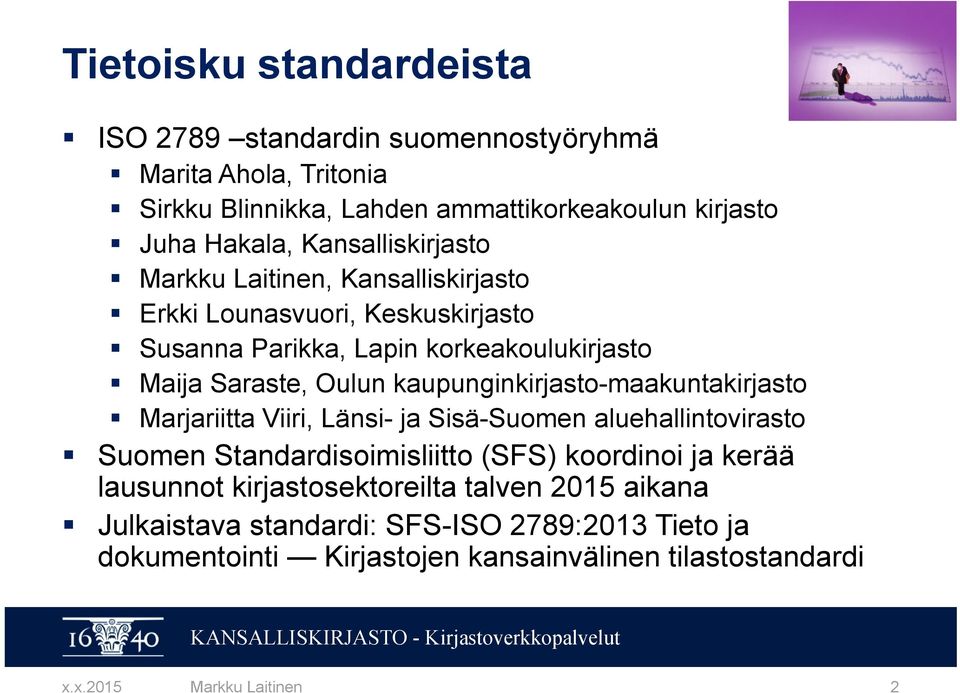 kaupunginkirjasto-maakuntakirjasto Marjariitta Viiri, Länsi- ja Sisä-Suomen aluehallintovirasto Suomen Standardisoimisliitto (SFS) koordinoi ja kerää