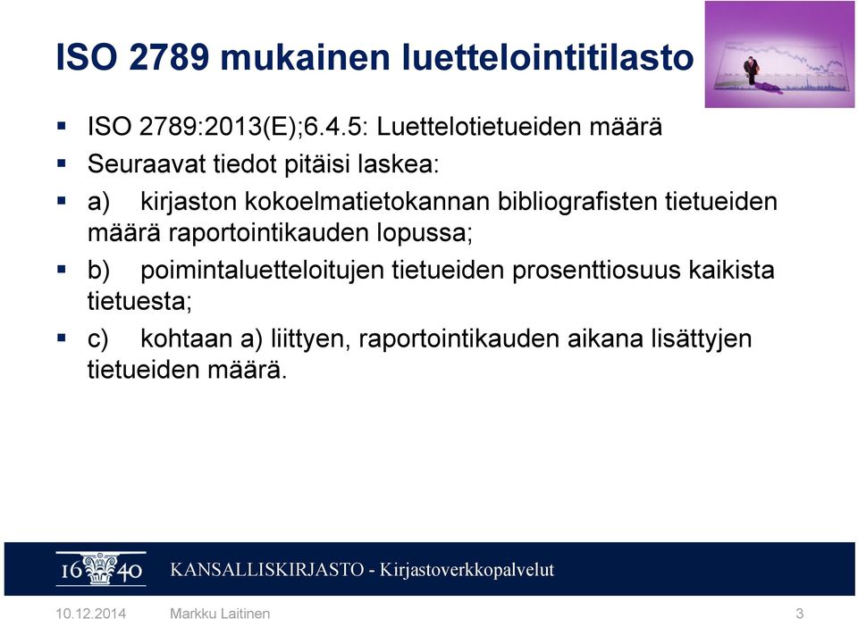 bibliografisten tietueiden määrä raportointikauden lopussa; b) poimintaluetteloitujen tietueiden