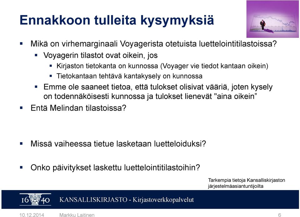 Emme ole saaneet tietoa, että tulokset olisivat vääriä, joten kysely on todennäköisesti kunnossa ja tulokset lienevät "aina oikein Entä Melindan