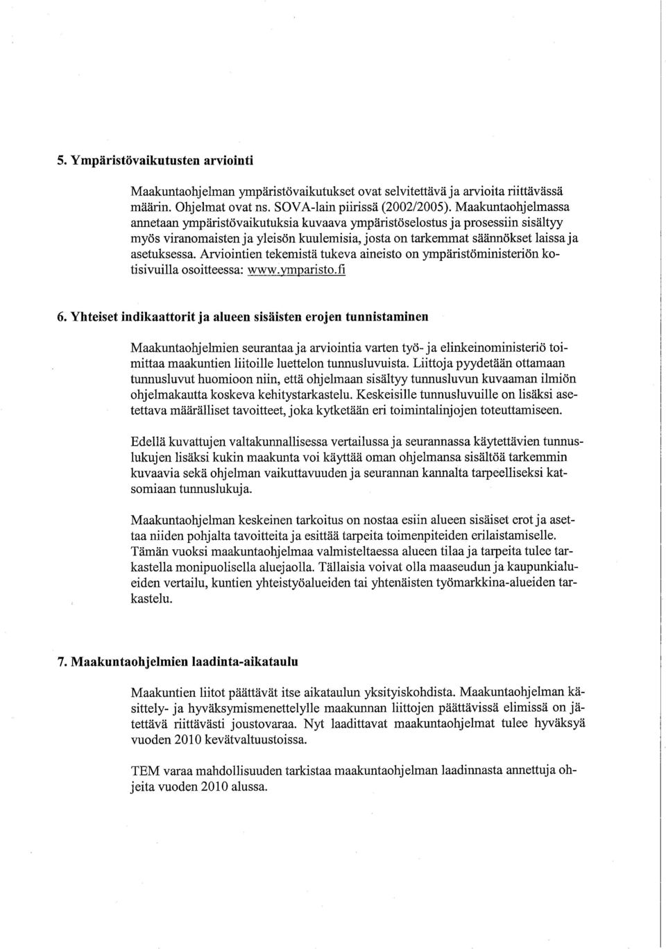 Ariointien tekemistä tukeva aineisto on ympäristöministeriön kotisivuila osoitteessa: www.ymparisto.fi 6.