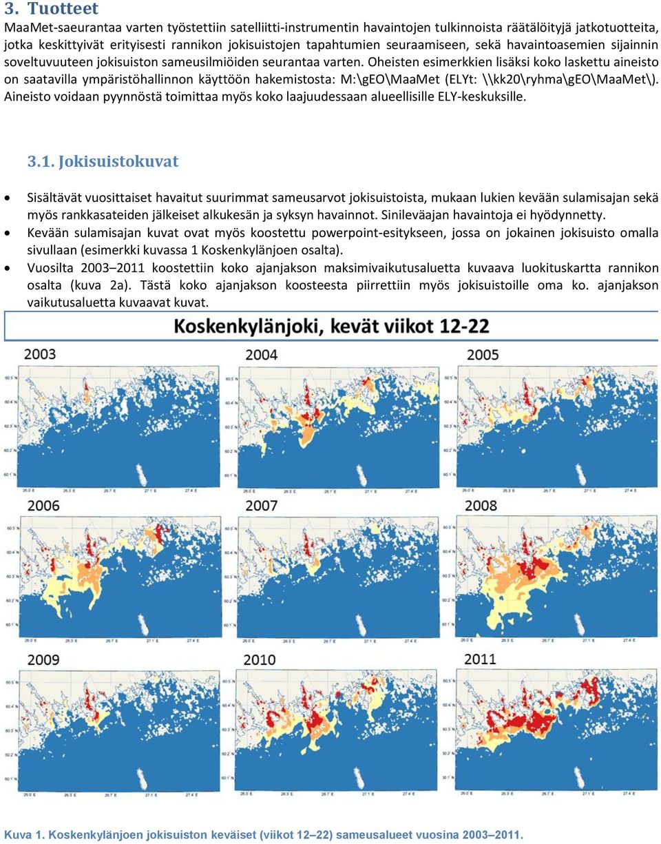 Oheisten esimerkkien lisäksi koko laskettu aineisto on saatavilla ympäristöhallinnon käyttöön hakemistosta: M:\gEO\MaaMet (ELYt: \\kk20\ryhma\geo\maamet\).