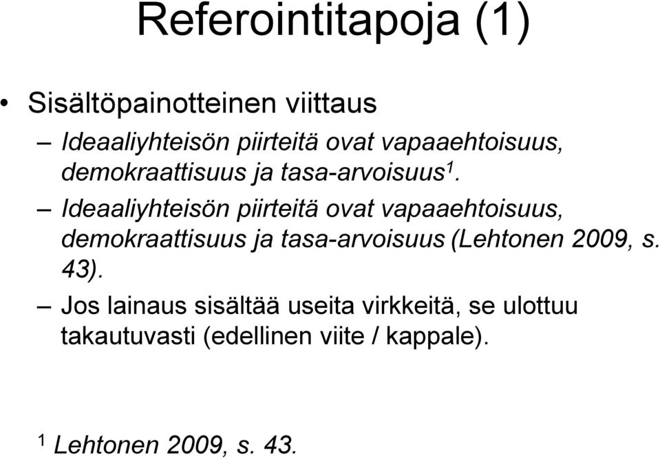 Ideaaliyhteisön piirteitä ovat vapaaehtoisuus, demokraattisuus ja tasa-arvoisuus