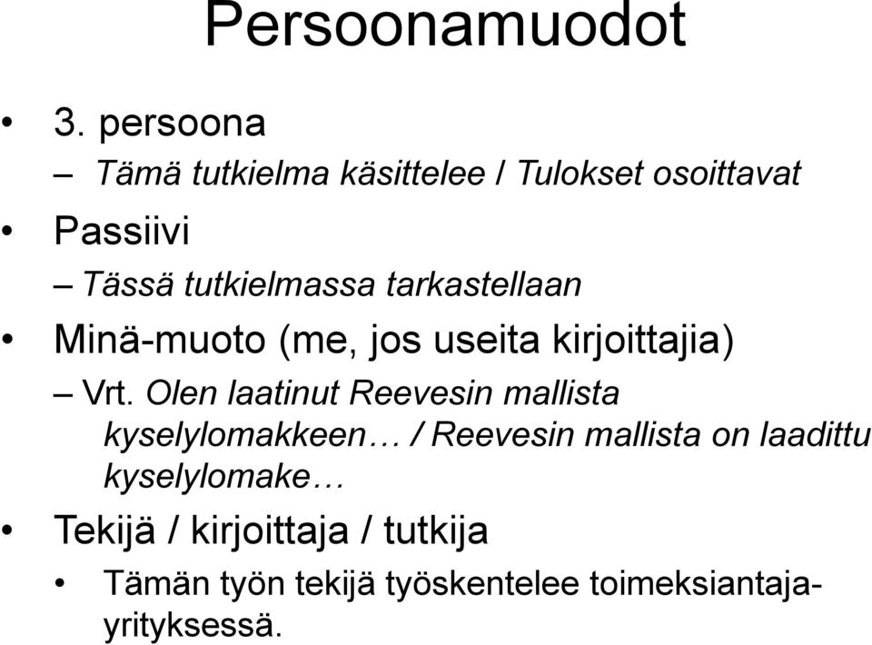 tarkastellaan Minä-muoto (me, jos useita kirjoittajia) Vrt.